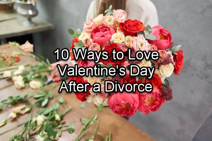 10 Ways to Love Valentine’s Day After a Divorce