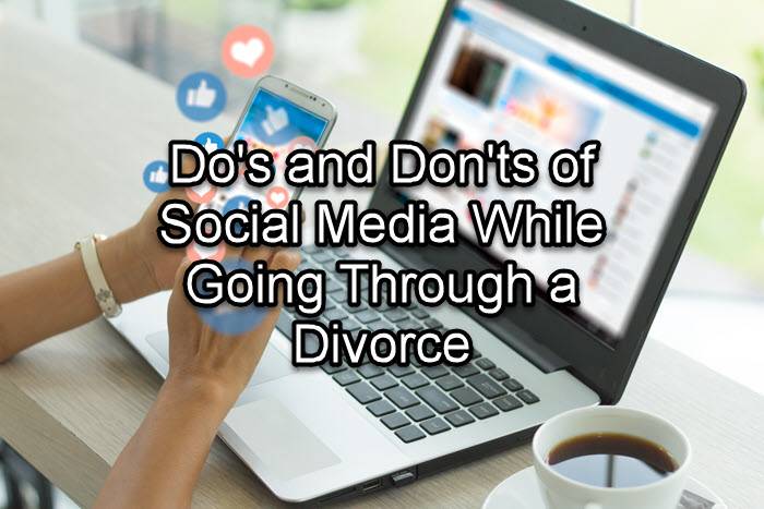Do's and Don'ts of Social Media While Going Through a Divorce